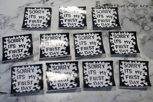 Sorry Its My First Day sticker