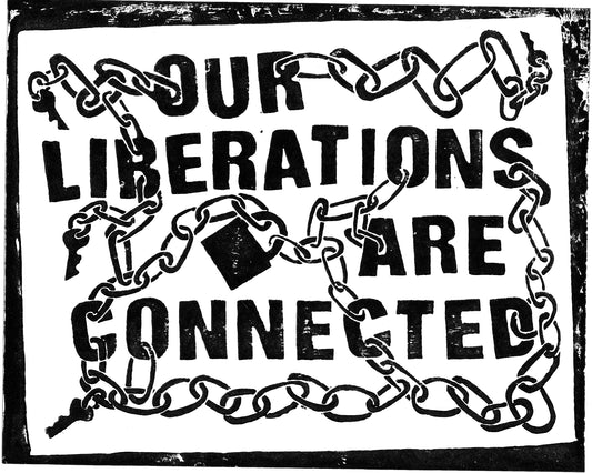 Our Liberations are Connected print