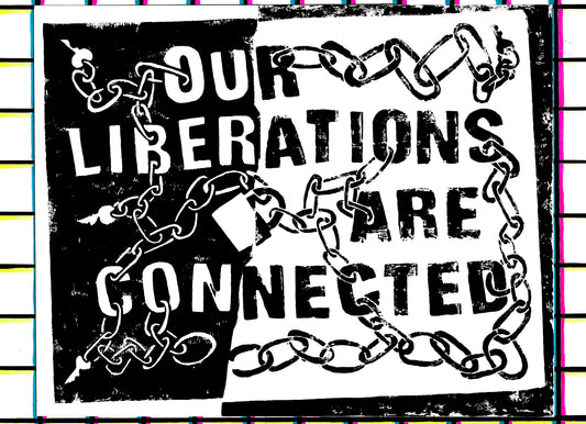 Our Liberations are Connected print